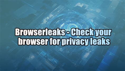 leak privacy|Browserleaks